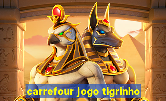 carrefour jogo tigrinho